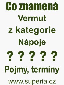 Co je to Vermut? Význam slova, termín, Definice výrazu, termínu Vermut. Co znamená odborný pojem Vermut z kategorie Nápoje?