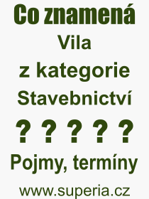 Co je to Vila? V�znam slova, term�n, Definice odborn�ho term�nu, slova Vila. Co znamen� pojem Vila z kategorie Stavebnictv�?
