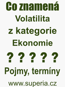 Co je to Volatilita? Význam slova, termín, Definice výrazu, termínu Volatilita. Co znamená odborný pojem Volatilita z kategorie Ekonomie?