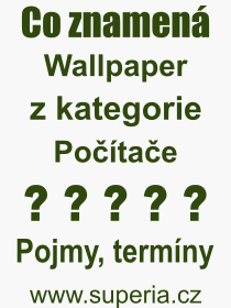 Co je to Wallpaper? Význam slova, termín, Definice odborného termínu, slova Wallpaper. Co znamená pojem Wallpaper z kategorie Počítače?