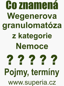 Co je to Wegenerova granulomatóza? Význam slova, termín, Odborný výraz, definice slova Wegenerova granulomatóza. Co znamená slovo Wegenerova granulomatóza z kategorie Nemoce?