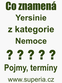Co je to Yersinie? Vznam slova, termn, Odborn termn, vraz, slovo Yersinie. Co znamen pojem Yersinie z kategorie Nemoce?