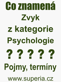 Co je to Zvyk? Význam slova, termín, Definice odborného termínu, slova Zvyk. Co znamená pojem Zvyk z kategorie Psychologie?