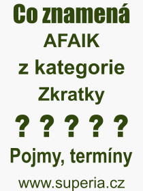Co je to AFAIK? Význam slova, termín, Definice výrazu, termínu AFAIK. Co znamená odborný pojem AFAIK z kategorie Zkratky?