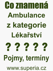 Co je to Ambulance? Význam slova, termín, Definice výrazu Ambulance. Co znamená odborný pojem Ambulance z kategorie Lékařství?