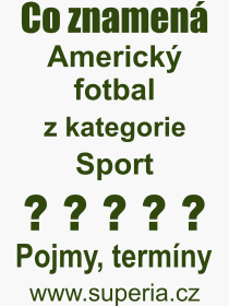 Co je to Americký fotbal? Význam slova, termín, Výraz, termín, definice slova Americký fotbal. Co znamená odborný pojem Americký fotbal z kategorie Sport?