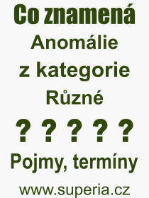 Co je to Anomlie? Vznam slova, termn, Odborn vraz, definice slova Anomlie. Co znamen slovo Anomlie z kategorie Rzn?