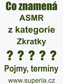 Co je to ASMR? Význam slova, termín, Definice výrazu ASMR. Co znamená odborný pojem ASMR z kategorie Zkratky?