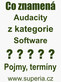 Co je to Audacity? Význam slova, termín, Výraz, termín, definice slova Audacity. Co znamená odborný pojem Audacity z kategorie Software?