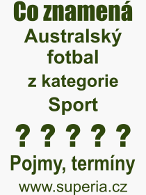 Co je to Australský fotbal? Význam slova, termín, Odborný výraz, definice slova Australský fotbal. Co znamená slovo Australský fotbal z kategorie Sport?
