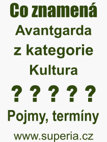 Co je to Avantgarda? Vznam slova, termn, Odborn termn, vraz, slovo Avantgarda. Co znamen pojem Avantgarda z kategorie Kultura?