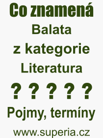 Co je to Balata? Vznam slova, termn, Vraz, termn, definice slova Balata. Co znamen odborn pojem Balata z kategorie Literatura?