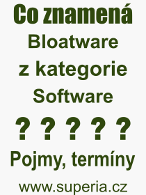 Co je to Bloatware? Význam slova, termín, Výraz, termín, definice slova Bloatware. Co znamená odborný pojem Bloatware z kategorie Software?