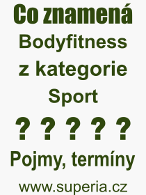 Co je to Bodyfitness? Vznam slova, termn, Odborn termn, vraz, slovo Bodyfitness. Co znamen pojem Bodyfitness z kategorie Sport?