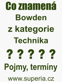 Co je to Bowden? Význam slova, termín, Definice výrazu, termínu Bowden. Co znamená odborný pojem Bowden z kategorie Technika?