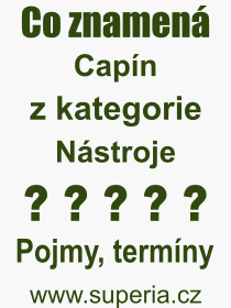 Co je to Capn? Vznam slova, termn, Definice odbornho termnu, slova Capn. Co znamen pojem Capn z kategorie Nstroje?