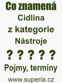 Co je to Cidlina? Význam slova, termín, Definice výrazu Cidlina. Co znamená odborný pojem Cidlina z kategorie Nástroje?