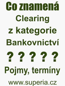 Co je to Clearing? Význam slova, termín, Odborný výraz, definice slova Clearing. Co znamená slovo Clearing z kategorie Bankovnictví?