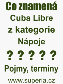 Co je to Cuba Libre? Význam slova, termín, Výraz, termín, definice slova Cuba Libre. Co znamená odborný pojem Cuba Libre z kategorie Nápoje?