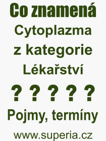 Co je to Cytoplazma? Vznam slova, termn, Definice odbornho termnu, slova Cytoplazma. Co znamen pojem Cytoplazma z kategorie Lkastv?