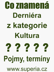 Co je to Derniéra? Význam slova, termín, Odborný výraz, definice slova Derniéra. Co znamená slovo Derniéra z kategorie Kultura?