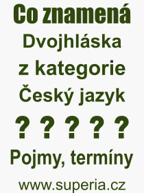 Co je to Dvojhláska? Význam slova, termín, Výraz, termín, definice slova Dvojhláska. Co znamená odborný pojem Dvojhláska z kategorie Český jazyk?