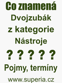 Pojem, v�raz, heslo, co je to Dvojzub�k? 
