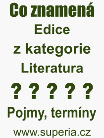 Co je to Edice? Vznam slova, termn, Definice vrazu, termnu Edice. Co znamen odborn pojem Edice z kategorie Literatura?