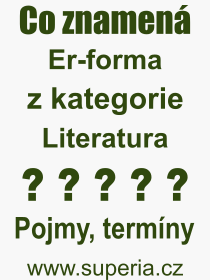 Co je to Er-forma? Význam slova, termín, Výraz, termín, definice slova Er-forma. Co znamená odborný pojem Er-forma z kategorie Literatura?