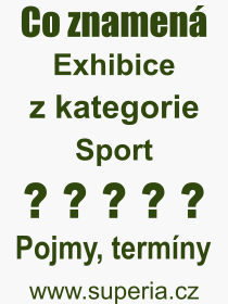 Co je to Exhibice? Vznam slova, termn, Definice vrazu, termnu Exhibice. Co znamen odborn pojem Exhibice z kategorie Sport?