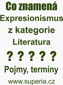 Co je to Expresionismus? Význam slova, termín, Výraz, termín, definice slova Expresionismus. Co znamená odborný pojem Expresionismus z kategorie Literatura?
