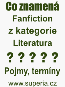 Co je to Fanfiction? Význam slova, termín, Definice výrazu Fanfiction. Co znamená odborný pojem Fanfiction z kategorie Literatura?