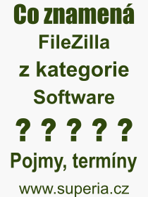 Co je to FileZilla? Vznam slova, termn, Definice vrazu, termnu FileZilla. Co znamen odborn pojem FileZilla z kategorie Software?