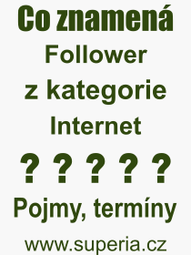 Co je to Follower? Vznam slova, termn, Odborn vraz, definice slova Follower. Co znamen pojem Follower z kategorie Internet?