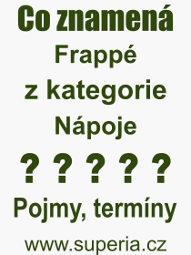 Co je to Frappé? Význam slova, termín, Výraz, termín, definice slova Frappé. Co znamená odborný pojem Frappé z kategorie Nápoje?