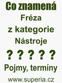 Co je to Fréza? Význam slova, termín, Výraz, termín, definice slova Fréza. Co znamená odborný pojem Fréza z kategorie Nástroje?