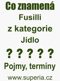 Co je to Fusilli? Vznam slova, termn, Definice vrazu, termnu Fusilli. Co znamen odborn pojem Fusilli z kategorie Jdlo?