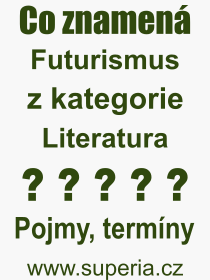 Co je to Futurismus? Vznam slova, termn, Odborn vraz, definice slova Futurismus. Co znamen slovo Futurismus z kategorie Literatura?