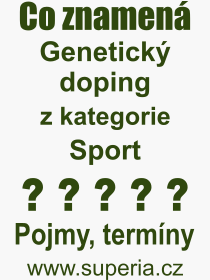 Co je to Genetick doping? Vznam slova, termn, Odborn vraz, definice slova Genetick doping. Co znamen slovo Genetick doping z kategorie Sport?