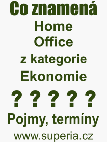 Co je to Home Office? Vznam slova, termn, Definice vrazu Home Office. Co znamen odborn pojem Home Office z kategorie Ekonomie?