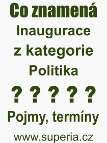 Co je to Inaugurace? Vznam slova, termn, Definice vrazu Inaugurace. Co znamen odborn pojem Inaugurace z kategorie Politika?