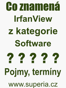 Co je to IrfanView? Význam slova, termín, Výraz, termín, definice slova IrfanView. Co znamená odborný pojem IrfanView z kategorie Software?