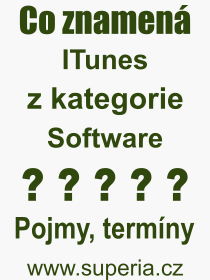 Co je to ITunes? Vznam slova, termn, Definice odbornho termnu, slova ITunes. Co znamen pojem ITunes z kategorie Software?