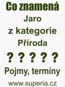 Co je to Jaro? Význam slova, termín, Výraz, termín, definice slova Jaro. Co znamená odborný pojem Jaro z kategorie Příroda?