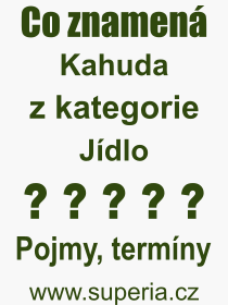 Co je to Kahuda? Vznam slova, termn, Odborn vraz, definice slova Kahuda. Co znamen pojem Kahuda z kategorie Jdlo?