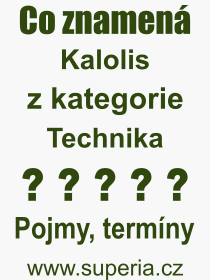 Co je to Kalolis? Význam slova, termín, Výraz, termín, definice slova Kalolis. Co znamená odborný pojem Kalolis z kategorie Technika?