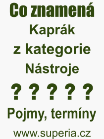 Co je to Kaprk? Vznam slova, termn, Odborn vraz, definice slova Kaprk. Co znamen slovo Kaprk z kategorie Nstroje?