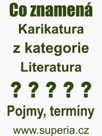 Co je to Karikatura? Vznam slova, termn, Definice vrazu, termnu Karikatura. Co znamen odborn pojem Karikatura z kategorie Literatura?