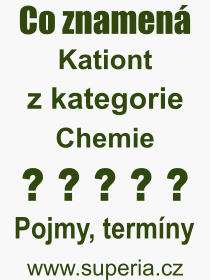 Co je to Kationt? Význam slova, termín, Výraz, termín, definice slova Kationt. Co znamená odborný pojem Kationt z kategorie Chemie?