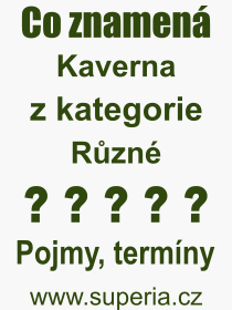 Co je to Kaverna? Vznam slova, termn, Odborn vraz, definice slova Kaverna. Co znamen pojem Kaverna z kategorie Rzn?